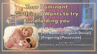 [F4F] Your Dominant Girlfriend Wants to try Blindfolding you