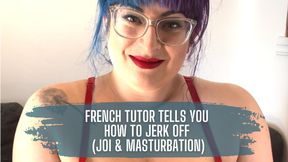 French Tutor Tells You How to Jerk Off [JOI & MASTURBATION]