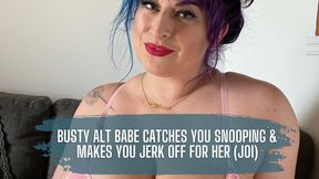 Busty Alt Babe Catches You Snooping & Makes You Jerk Off For Her (JOI)