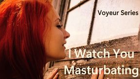 Voyeur Fantasy: I Watch You Masturbating