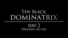 The black dominatrix day 2 - intense fucking his ass of tied up male slave - femdom pegging