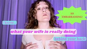What Your Wife is Doing Behind Your Back