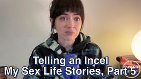 Telling an Incel My Sex Life Stories Part Five