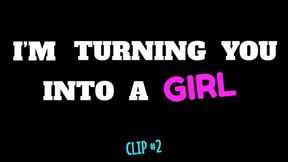 Im Turning You Into A Girl - Clip #2