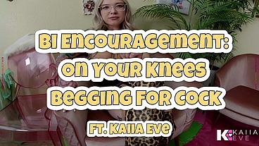 Bi Encouragement: On Your Knees Begging For Cock