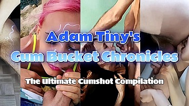 Adam Tiny's Cum Bucket Chronicles: The Ultimate Cumshot Compilation