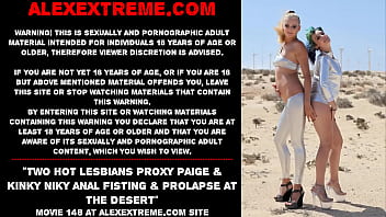 Two hot lesbians Proxy Paige &amp_ Kinky Niky anal fisting &amp_ prolapse at the desert