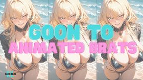 GOON TO ANIMATED BRATS