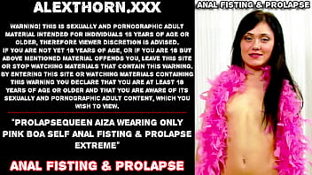 Prolapsequeen Aiza wearing only pink boa self anal fisting &amp_ prolapse extreme