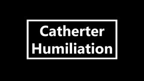 Catheter Humiliation