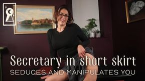 Secretary in short skirt seduces and manipulates you