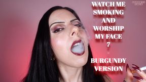 WATCH ME SMOKING AND WORSHIP MY FACE 7 - BURGUNDY VERSION
