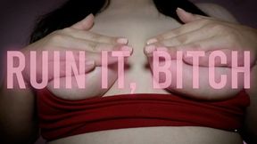 Ruin It, Bitch