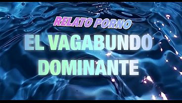 EL VAGABUNDO ME PRENDE - RELATO EROTICO / PORNO CON MI VOZ