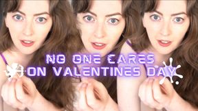 No One Cares On Valentines Day!