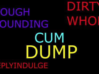 DIRTY CUM DUMP (AUDIO) HARDCORE CREAMPIE EXTREME