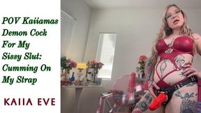 POV Kaiiamas Demon Cock For My Sissy Slut: Cumming On My Strap!