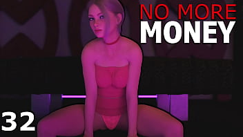 NO MORE MONEY #32 &bull_ I want to get into those sexy panties