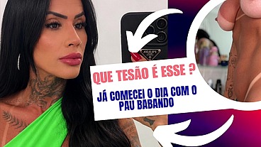 Já comecei o dia com um tesão absurdo e com o pau babando muito