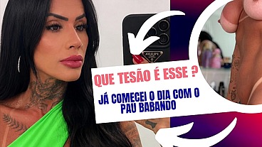 Já comecei o dia com um tesão absurdo e com o pau babando muito