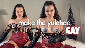 Make the yuletide GAY