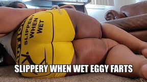 SLIPPERY WHEN WET EGGY FARTS