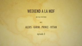 WEEK-END A LA MDF EPISODE 3 ST