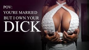 You're Married But I Own Your Cock