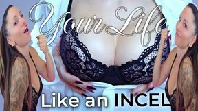 Your life Like an INCEL