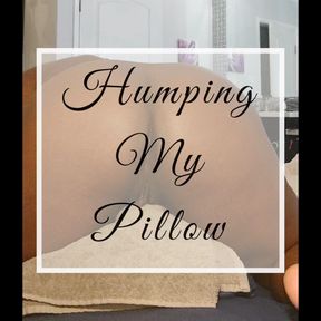 Humping my Pillow