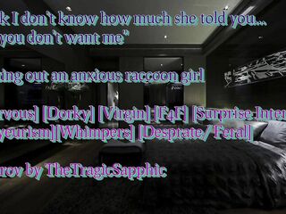 Testing out an anxious raccoon girl [Nervous] [Dorky] [Virgin] [F4F] [Surprise Intersex]