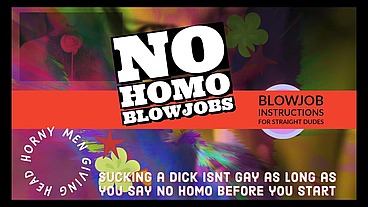 Wanna give head but afraid its Gay Welcome to No Homo BJ INSTRUCTIONS