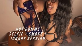 Hot Domme Ignores You - Smoke + Selfie Session