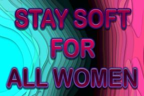 STAY SOFT FOR ALL WOMEN