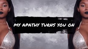 My Apathy Turns You On
