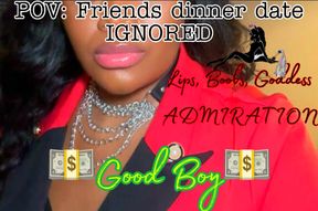 POV: Friends dinner date IGNORED - My PRESENCE has a cost!