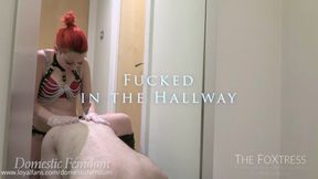 Fucked in the Hallway