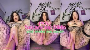 POV: You are my Dildo and Make me Squirt 2