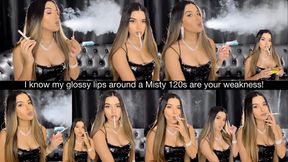 I know my glossy lips around a Misty 120s are your weakness!