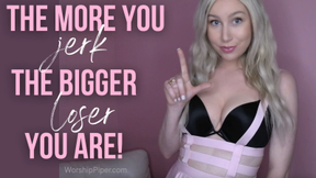 The More You Jerk, The Bigger Loser You Are! (Masturbation Humiliation Gooning Gooner Loser Symbol Princess Piper)