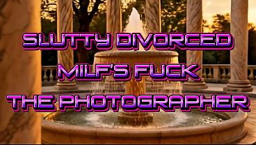 Divorced Slut MILF'_s Fuck Photographer
