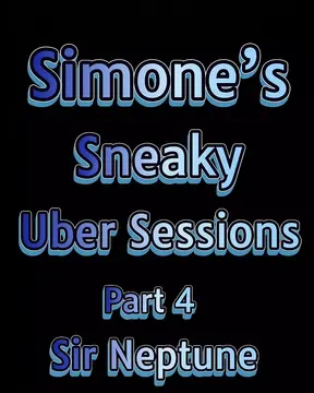 Simone�s Sneaky Uber Sessions Part 4 Sir Neptune