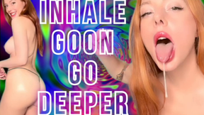 Inhale. Goon. Go Deeper.