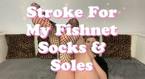 Stroke For My Fishnet Socks & Soles