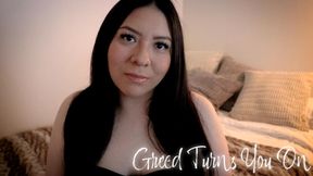 Greed Turns You On