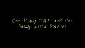 One Horny MILF and Her Pussy Juiced Panties (MP4 format)