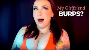 My Girlfriend Burps!