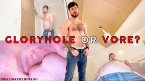 GLORYHOLE OR VORE?
