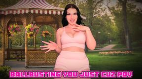 Ballbusting You Just Cuz POV