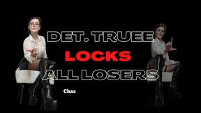 Detective Truee Locks All Losers!